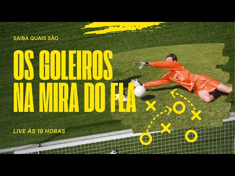 Saiba quais são os goleiros na mira do Flamengo e os jogadores que o clube nega ter tentado. LIVE