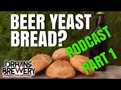Part 1 - Brewers Yeast vs Bakers Yeast - Baking Bread With Beer Yeast - Podcast