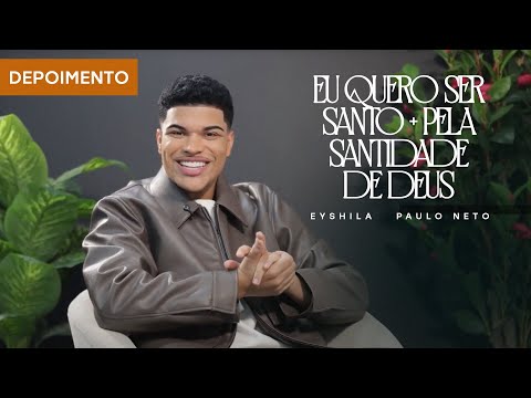 Eyshila e Paulo Neto - Depoimento "Eu Quero Ser Santo + Pela Santidade de Deus"