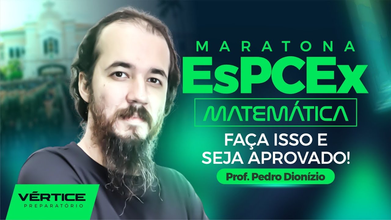Maratona EsPCEx 2025: Matemática com Pedro Dionizio