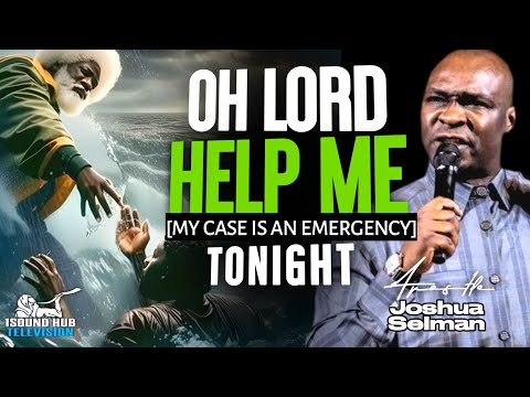 OH LORD HELP ME - MY CASE IS AN EMERGENCY || APOSTLE JOSHUA SELMAN.