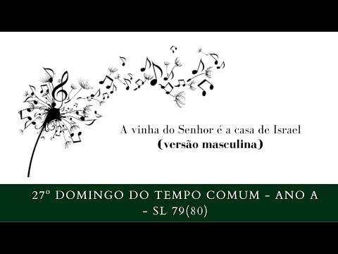 SALMO 79 (80) - A VINHA DO SENHOR É A CASA DE ISRAEL. (versão masculina) - CATÓLICA