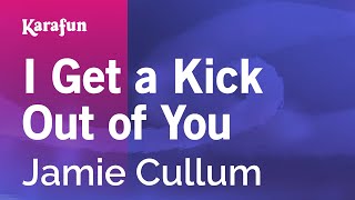Karaoke I Get A Kick Out Of You - Jamie Cullum *