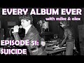 Every Album Ever | Episode 51: Suicide
