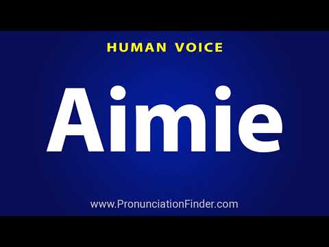 How To Pronounce Aimie