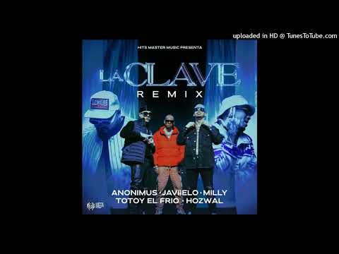 Anonimus Ft. Hozwal, Totoy El Frio, Javiielo, Milly - La Clave (Remix)