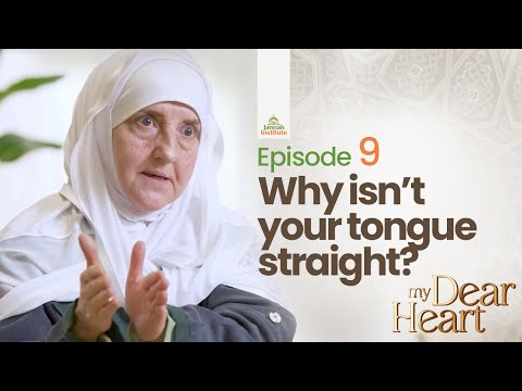 Why isn't your tongue straight? | My Dear Heart Ep. 09 | Dr. Haifaa Younis | Jannah Institute | — Dr. Haifaa Younis