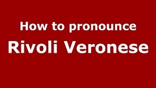 How to pronounce Rivoli Veronese