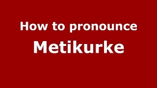 How to pronounce Metikurke
