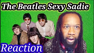 SEXY SADIE BEATLES REACTION - Didn&#39;t see that coming! First time hearing.