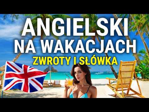 Angielski na wakacjach - Podróżowanie po angielsku zwroty i słownictwo - Travel Holiday English