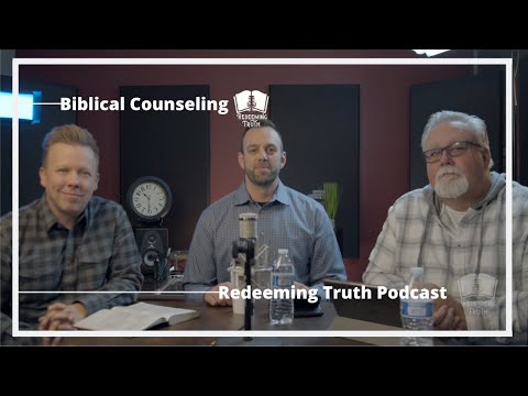 Ep 7 | The Importance of Biblical Counseling | Redeeming Truth