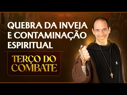 Terço do Combate: Libertação da Inveja e de Toda Contaminação Espiritual | 18/11