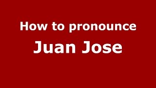 How to pronounce Juan Jose