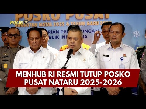 PRESISI UPDATE: MENHUB RI RESMI TUTUP POSKO PUSAT NATARU 2025-2026 05/01/26 (11.11)