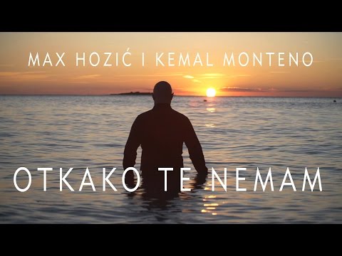 MAX HOZIĆ I KEMAL MONTENO - Otkako te nemam (OFFICIAL VIDEO)