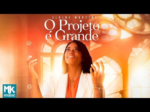 Elaine Martins - O Projeto é Grande (Ao Vivo) (Clipe Oficial MK Music)