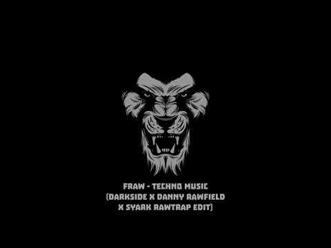 Fraw - Techno Music (DARKSIDE X DANNY RAWFIELD X SYARK RAWTRAP EDIT)