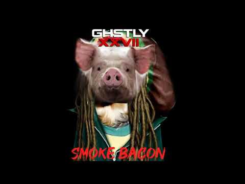 ghstly XXVII - smoke bacon