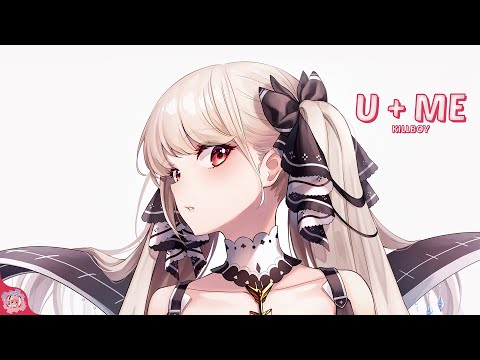 Nightcore | U + ME (KILLBOY) | (Lyrics)