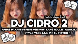 Download lagu DJ CIDRO 2 - PANAS PANASE SERNGENGE KUWI KANG NGULITI AWAK IKI VIRAL TIKTOK TERBARU 2026  mp3