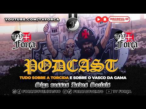 PODCAST DA FORÇA JOVEM - ASSUNTOS DA TORCIDA E DO VASCO DA GAMA -  FJV