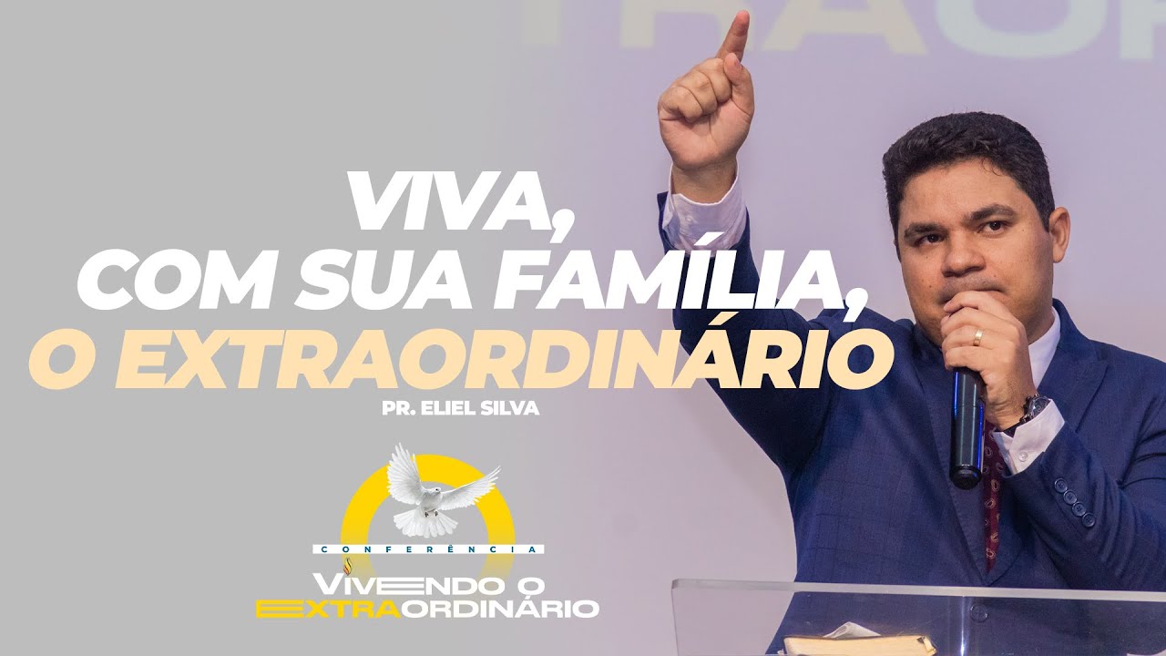 Viva, com sua família, o extraordinário | Pr. Eliel Silva