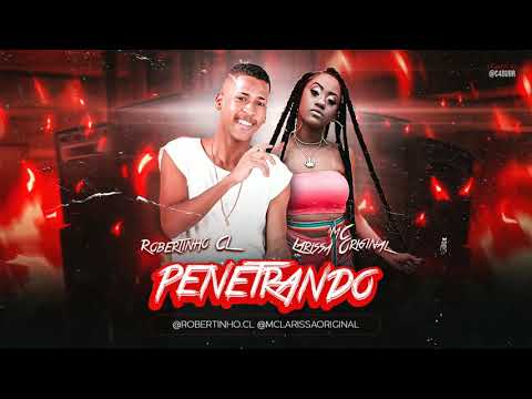 ROBERTINHO CL FEAT MC LARISSA ORIGINAL- PENETRANDO (Remix Bregafunk)