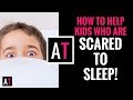 How To Help Kids Who Are Scared To Sleep
