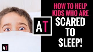 How to Help Kids Who are Scared to Sleep