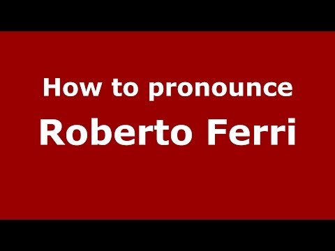 How to pronounce Roberto Ferri (Italian/Italy) - PronounceNames.com