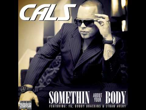 CALS "Somethin About Your Body" ft. Ethan Avery, YG, Bobby Brackins