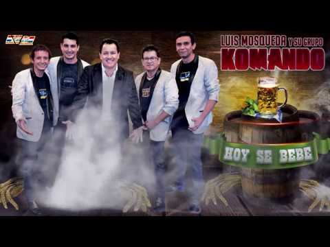 Hoy se bebe - Luis Mosqueda Grupo Komando