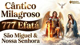 Este Cântico Tocou Meu Coração 😭✨ São Miguel e Nossa Senhora Abrem Seus Caminhos Hoje | 777 Efatá