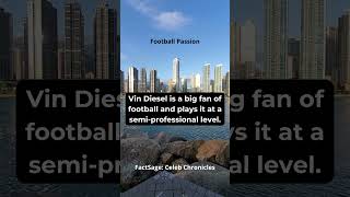 Football Passion, Vin Diesel is a big fan of football and plays it at a semi-professional level.