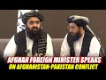 LIVE Afghan Foreign Minister Amir Khan Muttaqi S Briefing On Afghanistan Pakistan Conflict I India