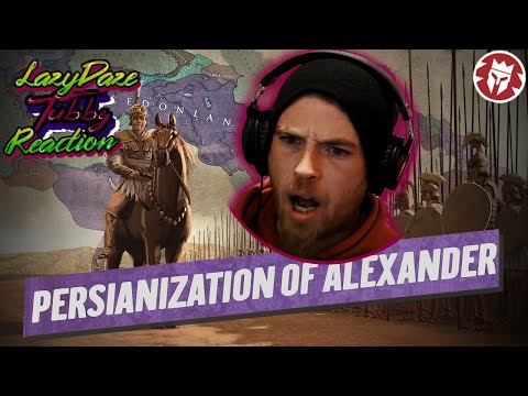 HISTORY FAN REACTION PERSIANIZATION OF ALEXANDER HE GREAT - LAZYDAZE TUBBY
