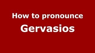 How to pronounce Gervasios