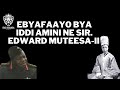 EBYAFAAYO BYA IDDI AMINI NE SIR EDWARD MUTEESA II