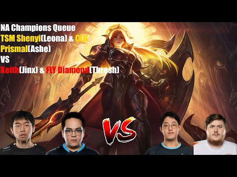NA Champions Queue - TSM Shenyi(Leona) & CLG Prismal(Ashe) VS Keith(Jinx) & FLY Diamond(Thresh)