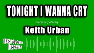 Keith Urban - Tonight I Wanna Cry (Karaoke Version)