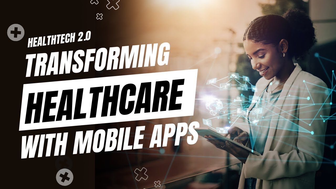 Transforming Healthcare with Mobile Apps | HealthTech 2.0