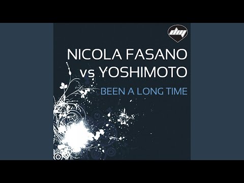 Been a Long Time (Nicola Fasano Radio Edit) (Nicola Fasano Vs Yoshimoto)