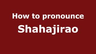 How to pronounce Shahajirao
