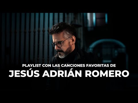 Las Canciones Favoritas De Jesús Adrián Romero (Oficial)