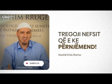 Tregoji nefsit që e ke përnjëmend  - Hoxhë Enis Rama