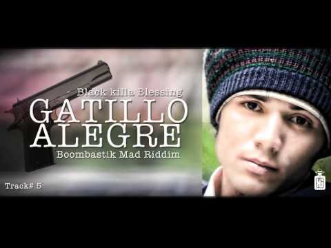 GATILLO ALEGRE - BLACK KILLAH BLESSING (Boombastik Mad Riddim)