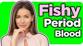 Why Do My Period Blood Smell Like Fish and Death? (Remedies Included)
