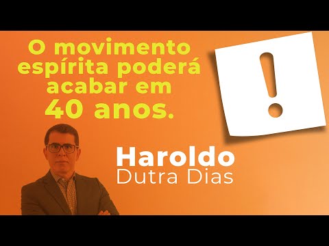 O movimento espírita poderá acabar em 40 anos - Haroldo Dutra Dias