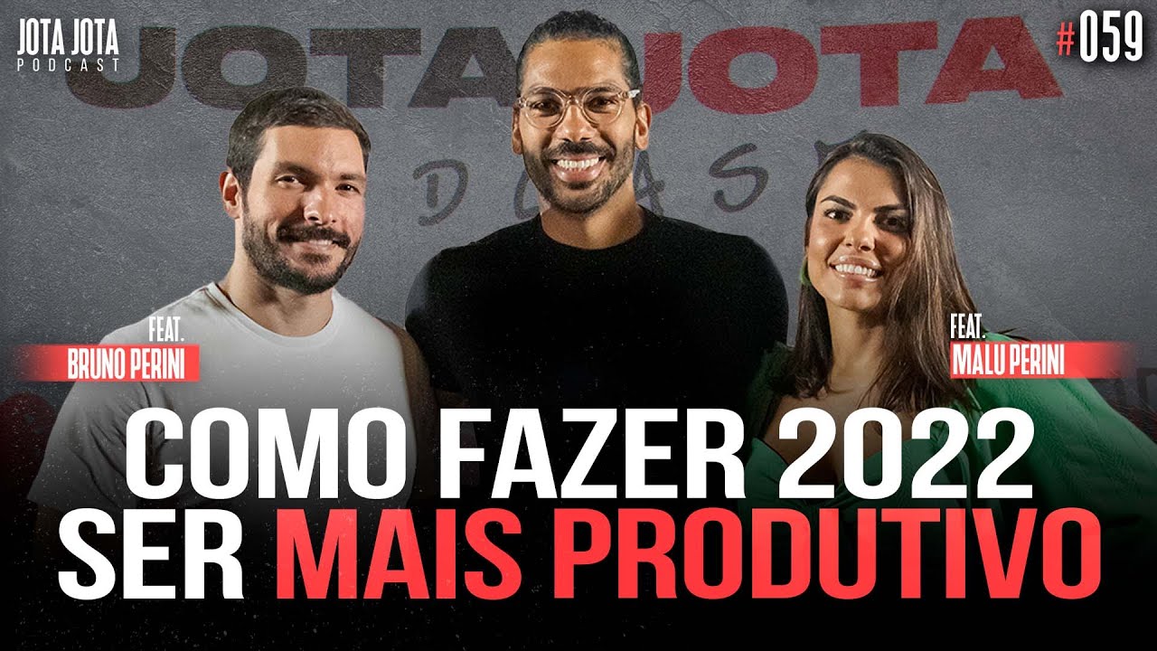 COMO FAZER 2022 SER MAIS PRODUTIVO (BRUNO PERINI E MALU PERINI) | JOTA JOTA PODCAST #59